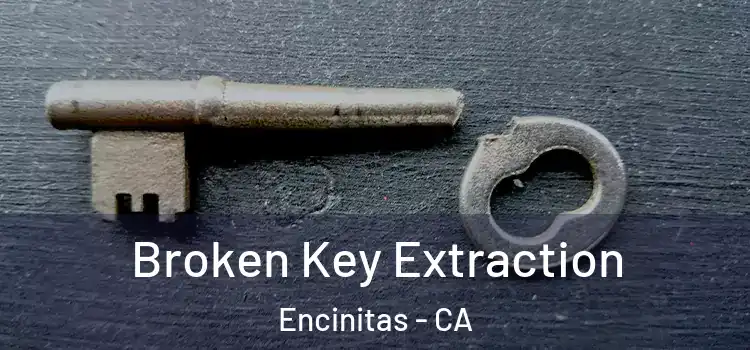 Broken Key Extraction Encinitas - CA