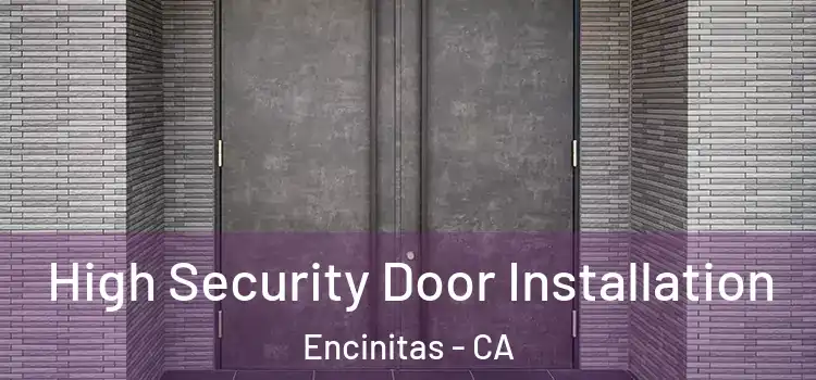 High Security Door Installation Encinitas - CA